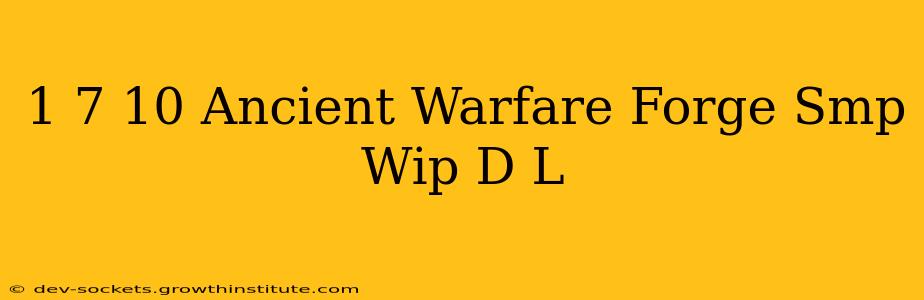 1 7 10 Ancient Warfare Forge Smp Wip D L