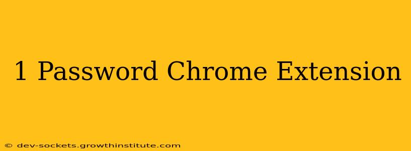 1 Password Chrome Extension