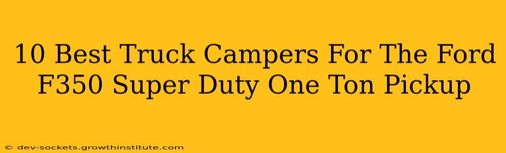 10 Best Truck Campers For The Ford F350 Super Duty One Ton Pickup