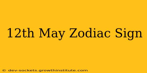 12th May Zodiac Sign