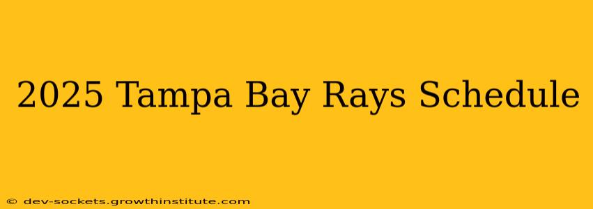 2025 Tampa Bay Rays Schedule