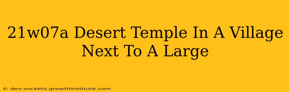 21w07a Desert Temple In A Village Next To A Large
