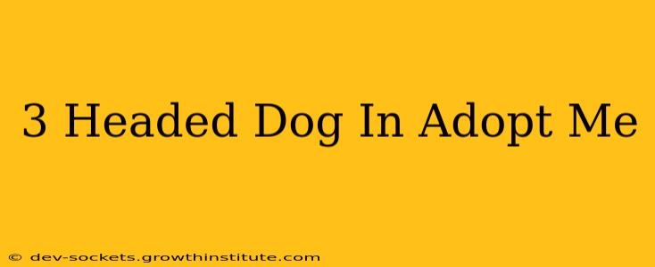 3 Headed Dog In Adopt Me
