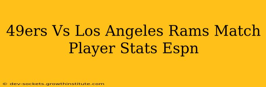 49ers Vs Los Angeles Rams Match Player Stats Espn