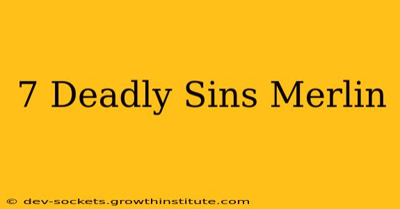 7 Deadly Sins Merlin