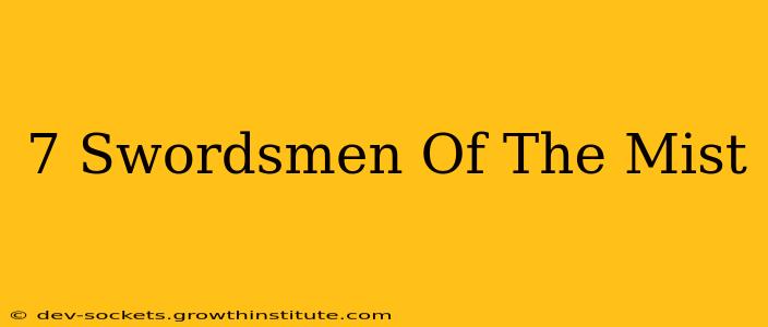 7 Swordsmen Of The Mist