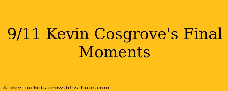9/11 Kevin Cosgrove's Final Moments