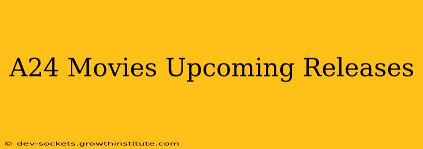 A24 Movies Upcoming Releases