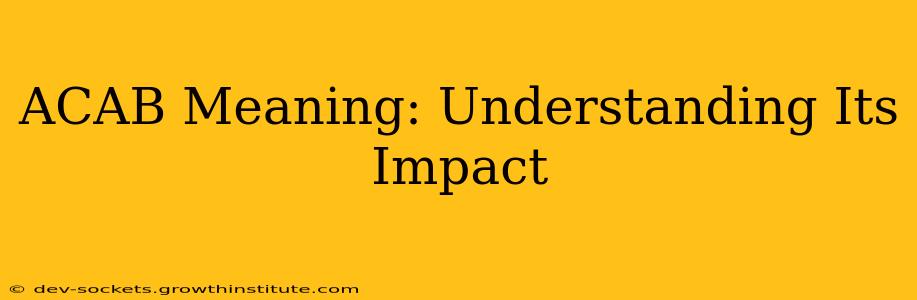 ACAB Meaning: Understanding Its Impact