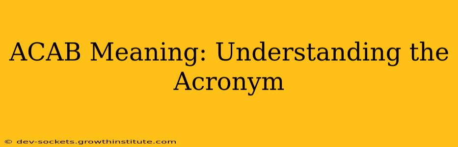 ACAB Meaning: Understanding the Acronym