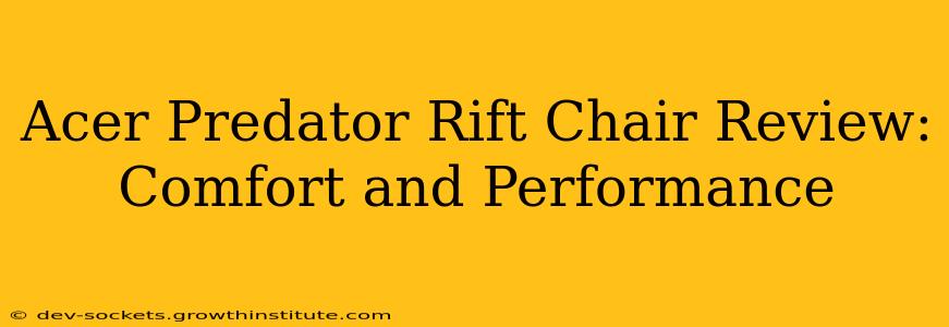 Acer Predator Rift Chair Review: Comfort and Performance