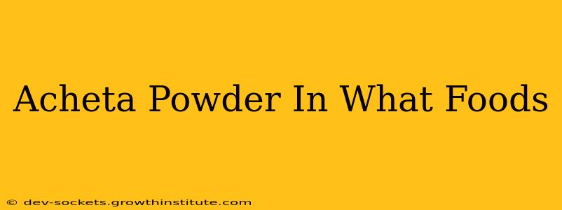 Acheta Powder In What Foods