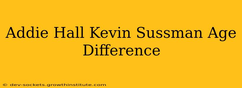 Addie Hall Kevin Sussman Age Difference
