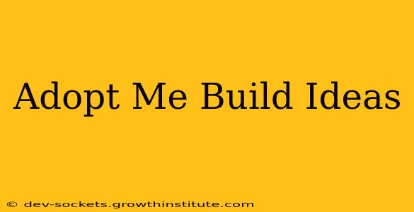 Adopt Me Build Ideas