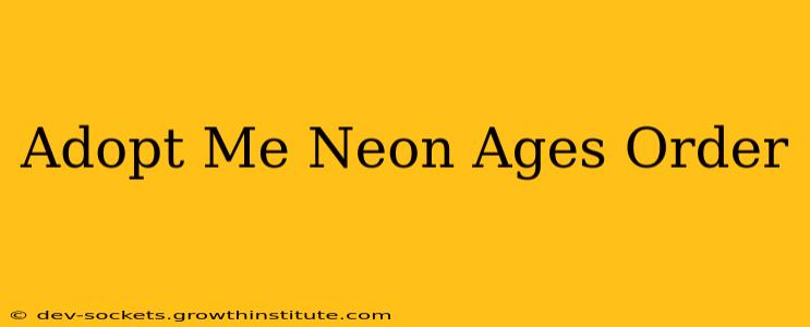 Adopt Me Neon Ages Order