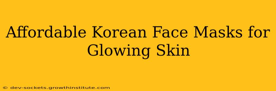 Affordable Korean Face Masks for Glowing Skin