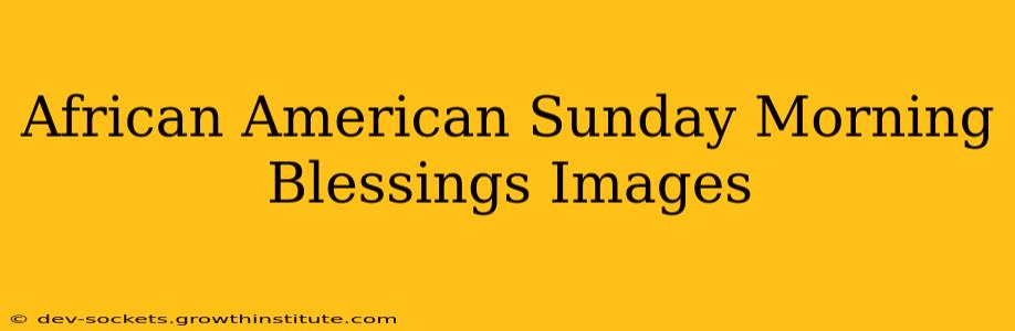 African American Sunday Morning Blessings Images