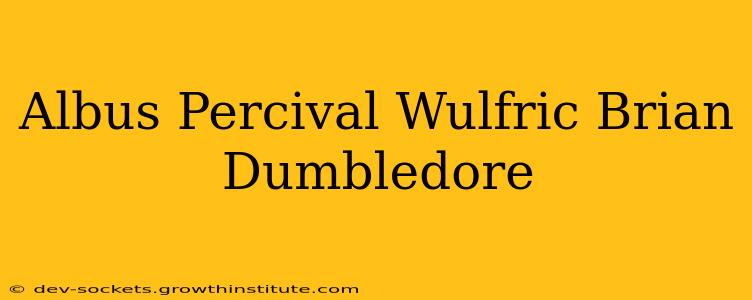 Albus Percival Wulfric Brian Dumbledore