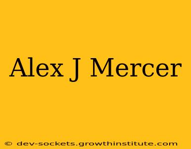 Alex J Mercer
