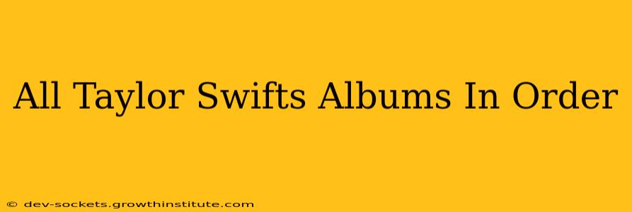 All Taylor Swifts Albums In Order