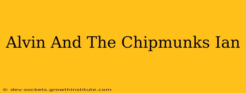 Alvin And The Chipmunks Ian