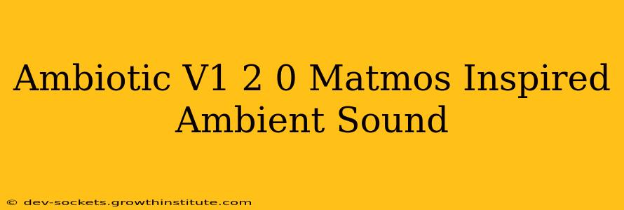 Ambiotic V1 2 0 Matmos Inspired Ambient Sound