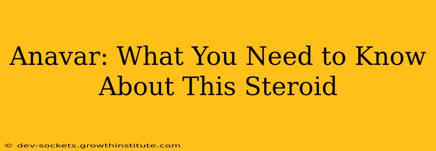 Anavar: What You Need to Know About This Steroid