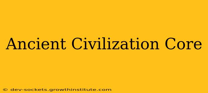 Ancient Civilization Core