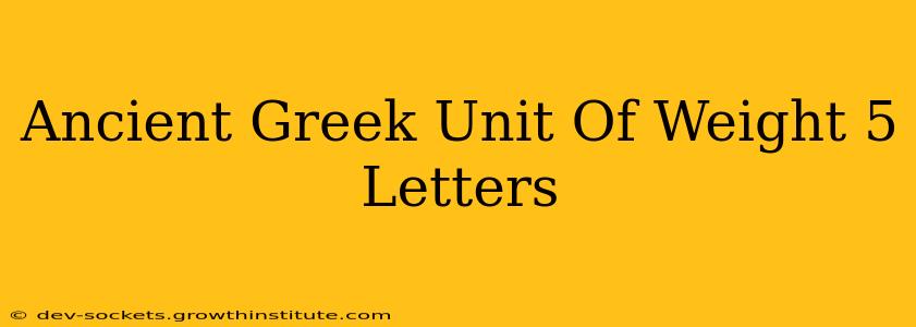 Ancient Greek Unit Of Weight 5 Letters