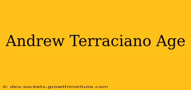 Andrew Terraciano Age