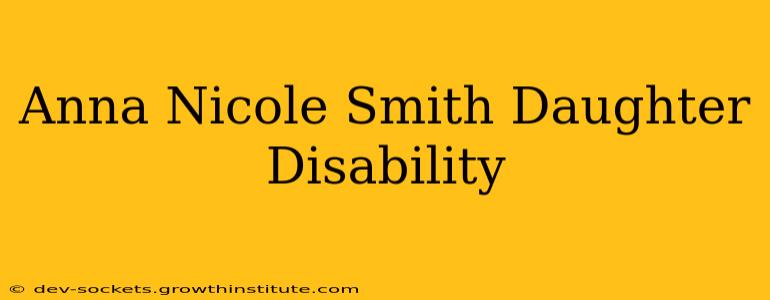 Anna Nicole Smith Daughter Disability