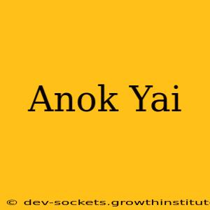 Anok Yai