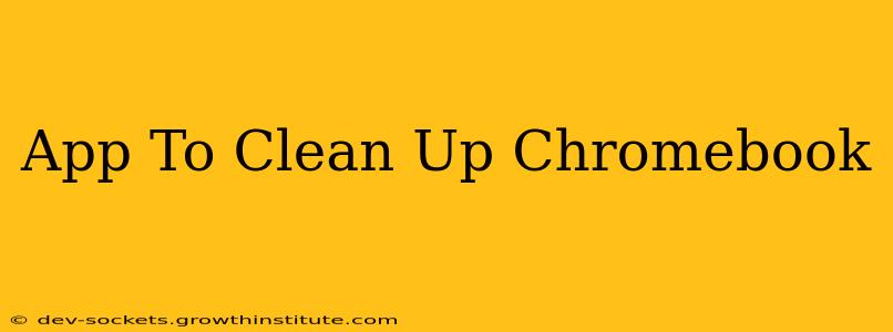 App To Clean Up Chromebook