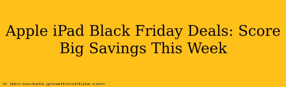 Apple iPad Black Friday Deals: Score Big Savings This Week