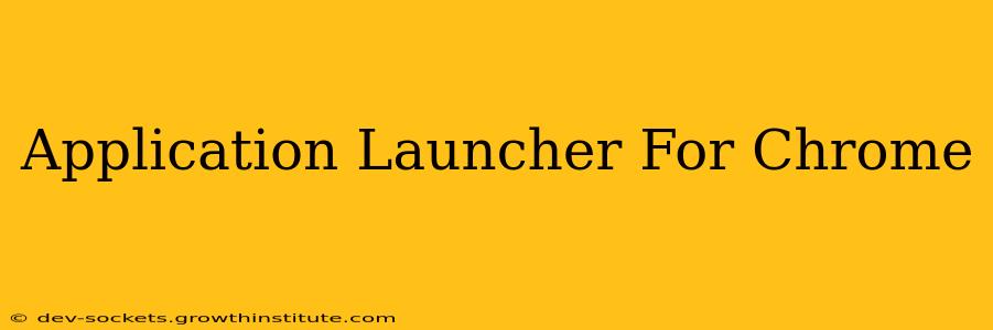 Application Launcher For Chrome