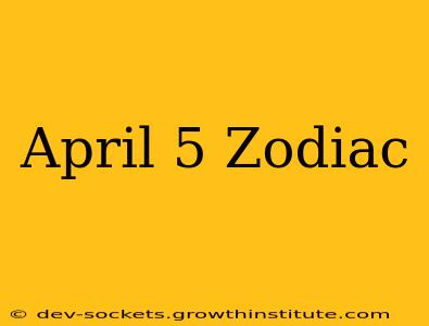 April 5 Zodiac
