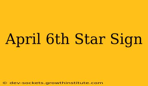 April 6th Star Sign
