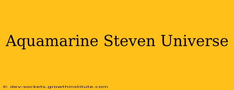 Aquamarine Steven Universe