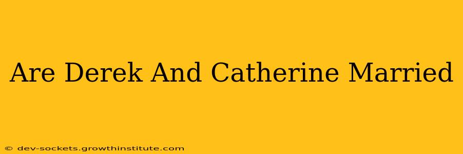 Are Derek And Catherine Married