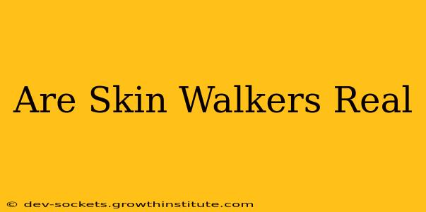 Are Skin Walkers Real