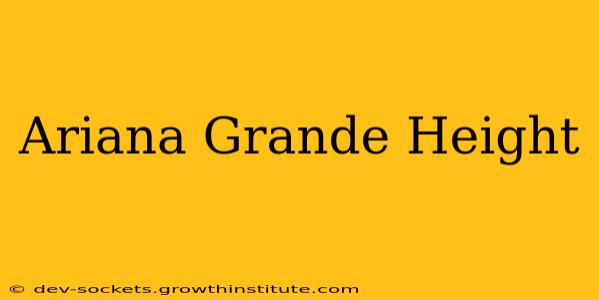 Ariana Grande Height