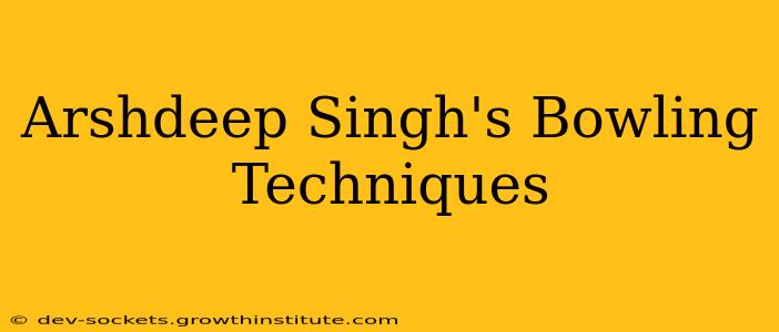 Arshdeep Singh's Bowling Techniques