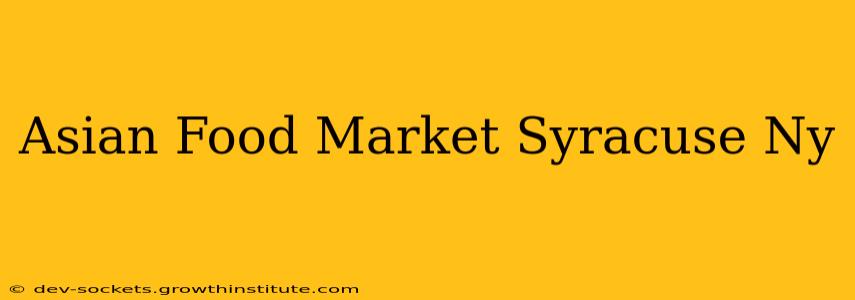 Asian Food Market Syracuse Ny