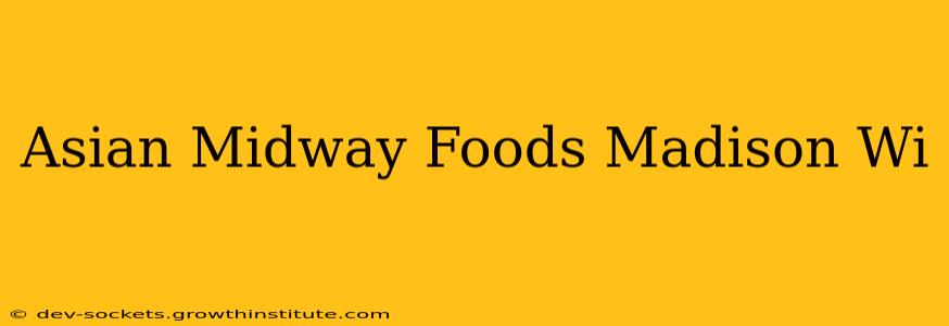 Asian Midway Foods Madison Wi
