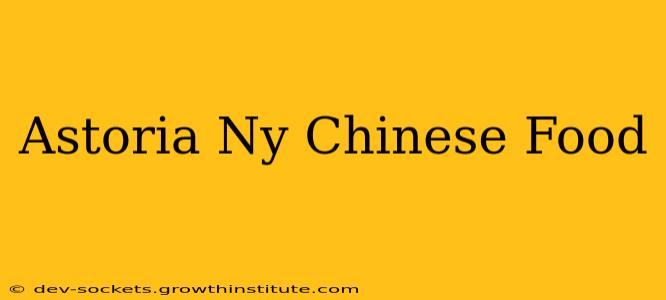 Astoria Ny Chinese Food