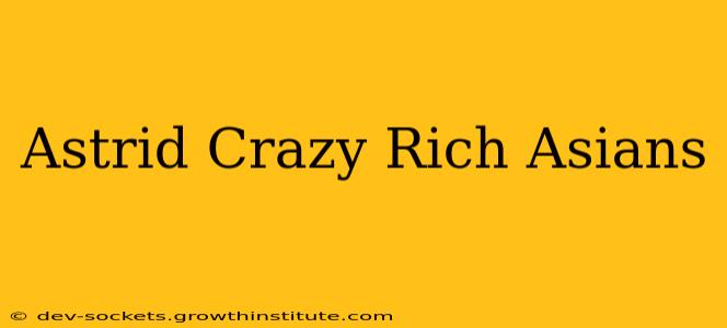 Astrid Crazy Rich Asians