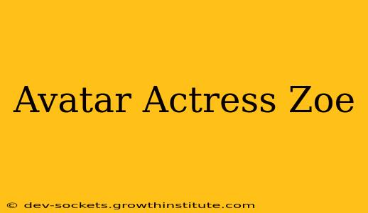 Avatar Actress Zoe