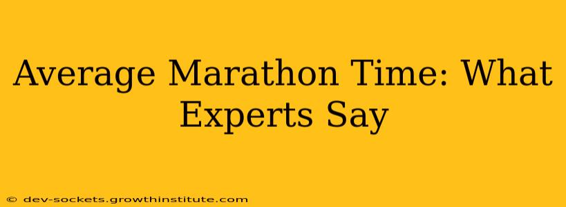 Average Marathon Time: What Experts Say