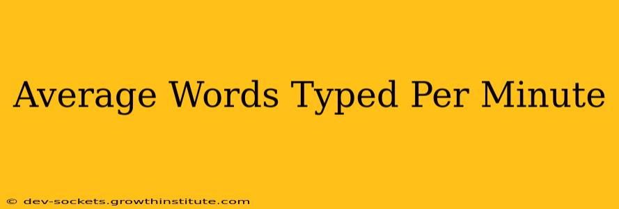 Average Words Typed Per Minute