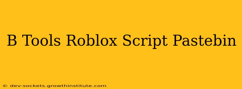 B Tools Roblox Script Pastebin